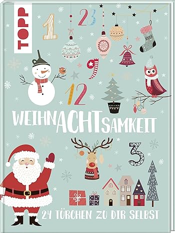 Adventskalender WeihnAchtsamkeit. 24 Türchen zu mir selbst: Kreativideen, Rezepte und Wohlfühltipps für eine entspannte Weihanchtszeit